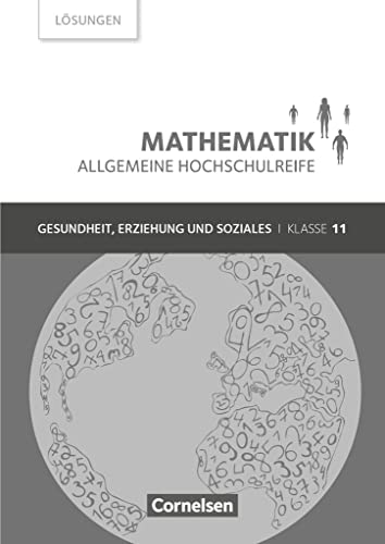 Mathematik - Allgemeine Hochschulreife - Gesundheit, Erziehung und Soziales - Klasse 11: Lösungen zum Schulbuch von Cornelsen Verlag